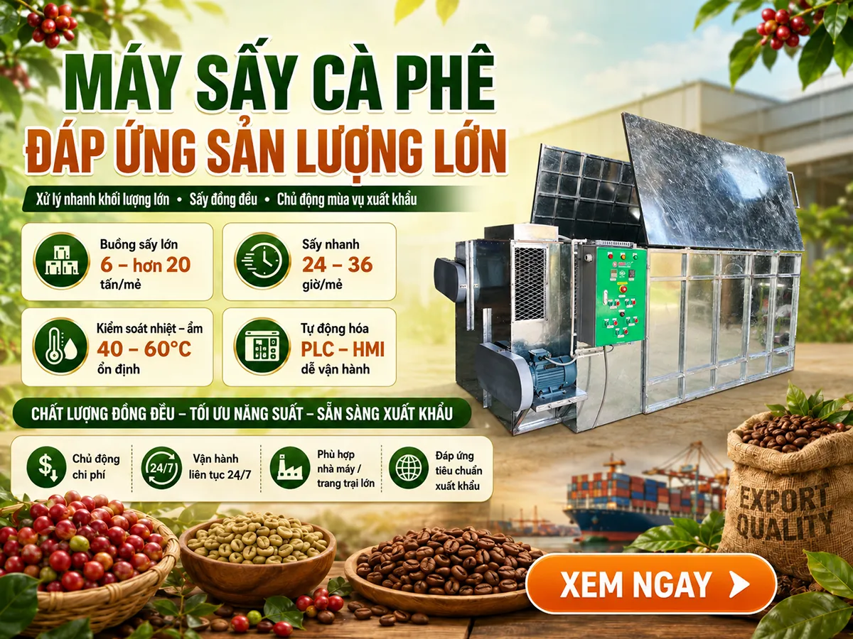 Máy sấy cà phê đáp ứng sản lượng lớn là giải pháp giúp các cơ sở chế biến xử lý khối lượng nguyên liệu khổng lồ nhanh chóng