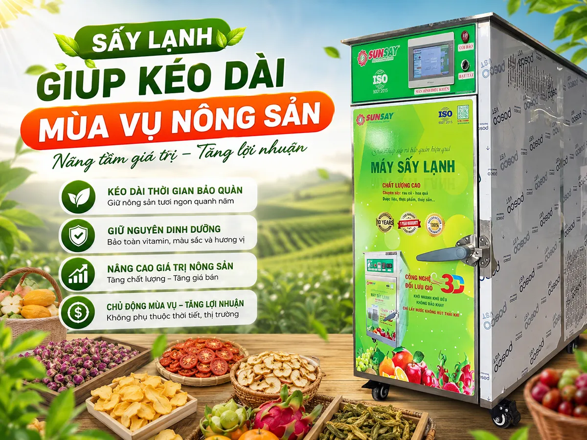 Sấy lạnh giúp kéo dài mùa vụ nông sản, giảm áp lực tiêu thụ và mở ra cơ hội gia tăng giá trị sau thu hoạch.