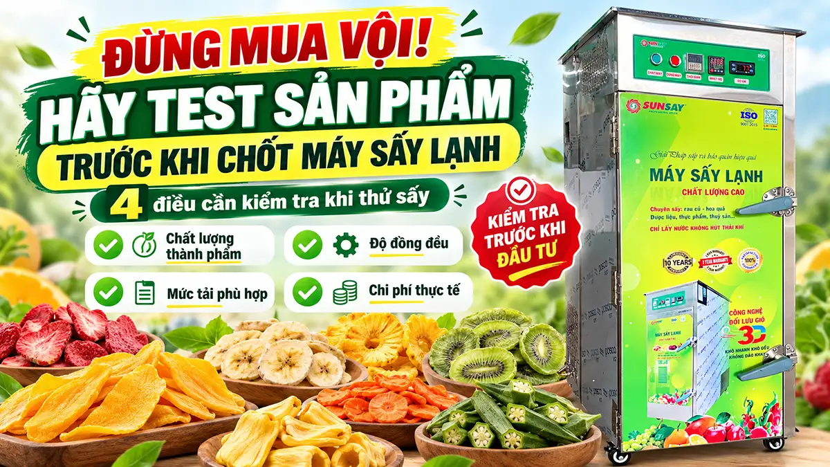Có cần test sản phẩm trước khi mua máy sấy lạnh? Những điều cần kiểm tra khi thử sấy